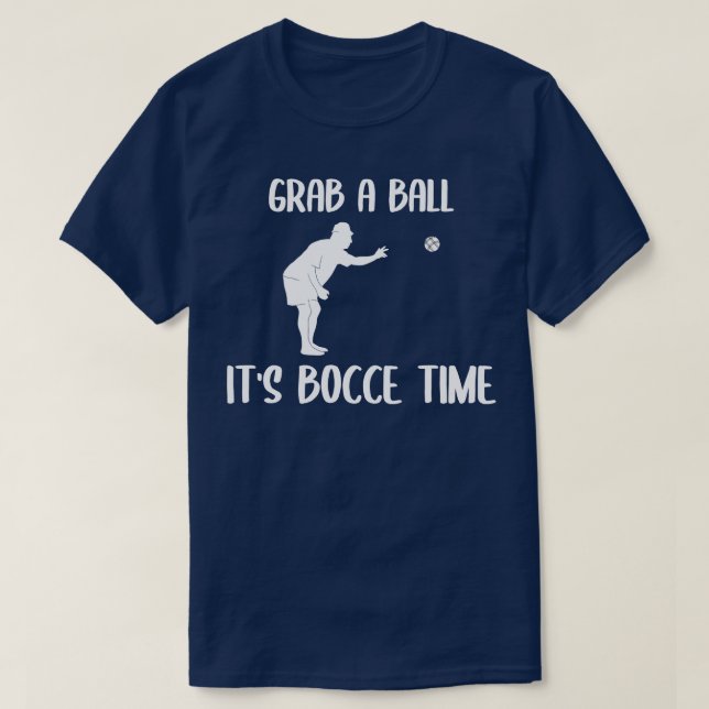 Grab A Ball Its Bocce Time Bocce Ball  T-Shirt (Design Front)