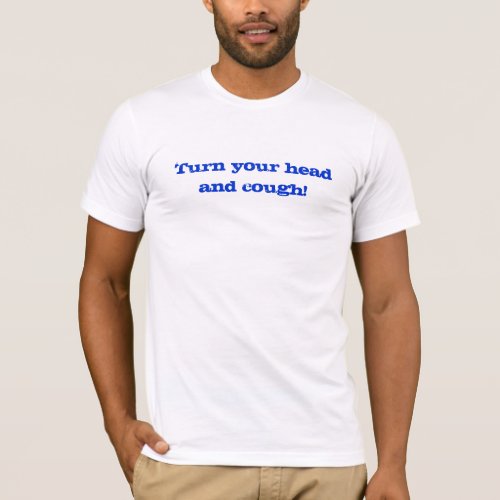 Grab Bag_Turn Your Head and Cough T_Shirt