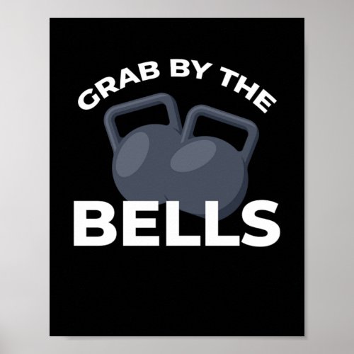 Grab By The Bells Muscle Building Workout Gym Poster