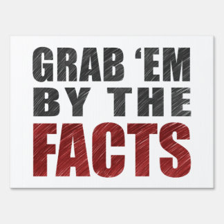 Grab 'em by the Facts Yard Sign 18x24"