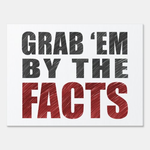 Grab em by the Facts Yard Sign 18x24