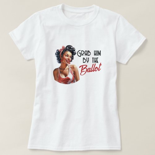 Grab Him By The Ballot Anti_Trump Retro T_Shirt