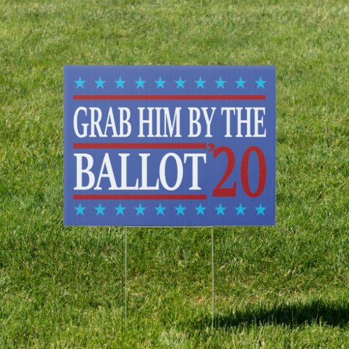 Grab Him By The Ballot Anti Trump Vote out Sign