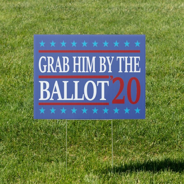 Grab Him By The Ballot Anti Trump Vote out Sign (Insitu)