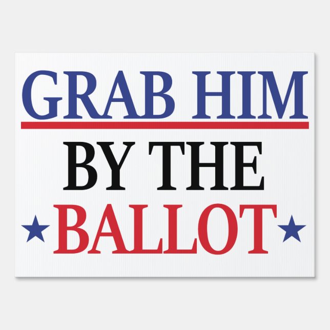 Grab Him By The Ballot Anti Trump Vote Sign (Back)