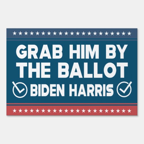 grab him by the ballot biden harris 2020 sign