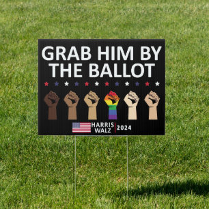 Grab Him by the Ballot - Harris Walz 2024 Election Sign
