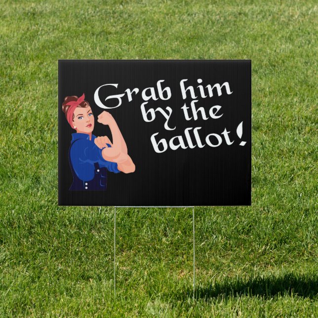 Grab Him By The Ballot Nasty Women Sign (Insitu)