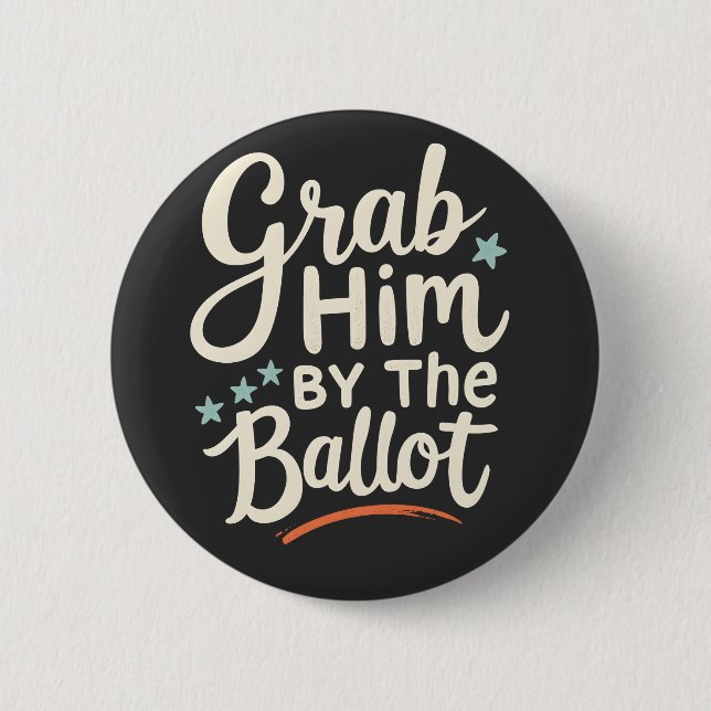 Grab Him By The Ballot Trump Election  Button (Front)
