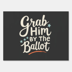 Grab Him By The Ballot Trump Election  Sign