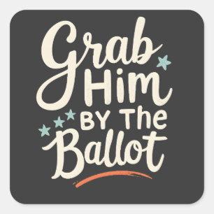 Grab Him By The Ballot Trump Election Square Sticker