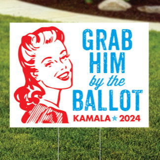 Grab Him by the Ballot Yard Sign