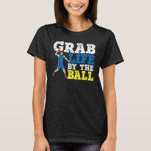 Grab Life By The Ball Dodgeball Duck Dip Dive Dodg T-Shirt