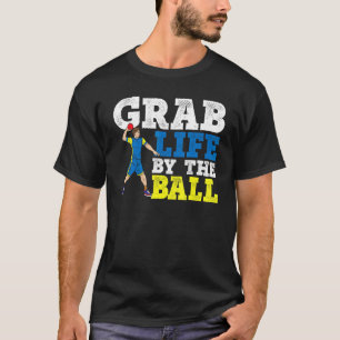 Grab Life By The Ball Dodgeball Duck Dip Dive Dodg T-Shirt