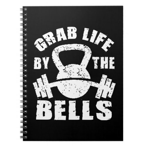 Grab Life By The Bells _ Workout Motivational Notebook