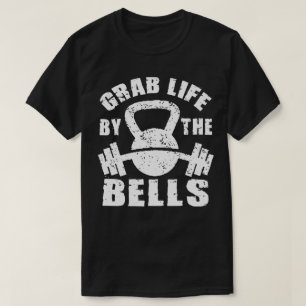 Grab Life By The Bells - Workout Motivational T-Shirt