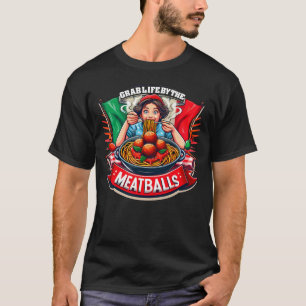 Grab Life by The Meatballs Funny Italian Novelty T-Shirt