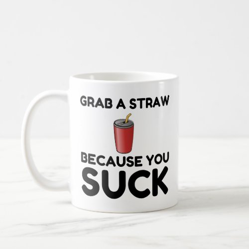 Grab Straw You Suck Coffee Mug