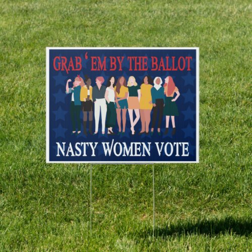 Grab them by the ballot Nasty women vote Sign