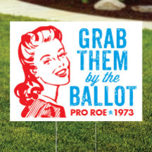 Grab Them by the Ballot Sign, Pro Roe Yard Sign