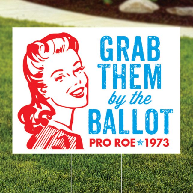 Grab Them by the Ballot Sign, Pro Roe Yard Sign (Creator Uploaded)