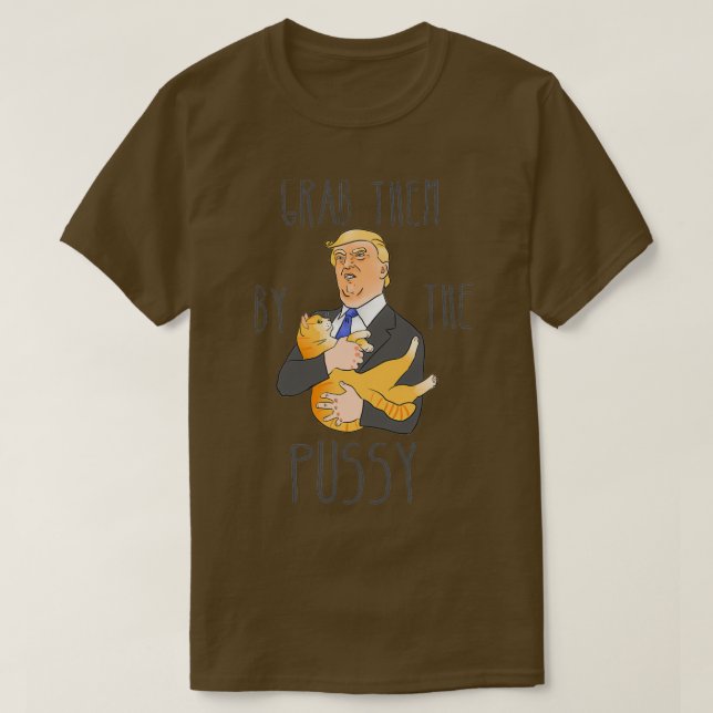 Grab them by the pussycat  T-Shirt (Design Front)