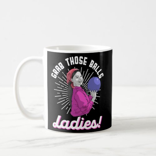 Grab Those Ball Ladies For Bowling Player Coffee Mug