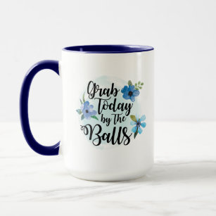 Grab Today by the Balls Coffee Mug