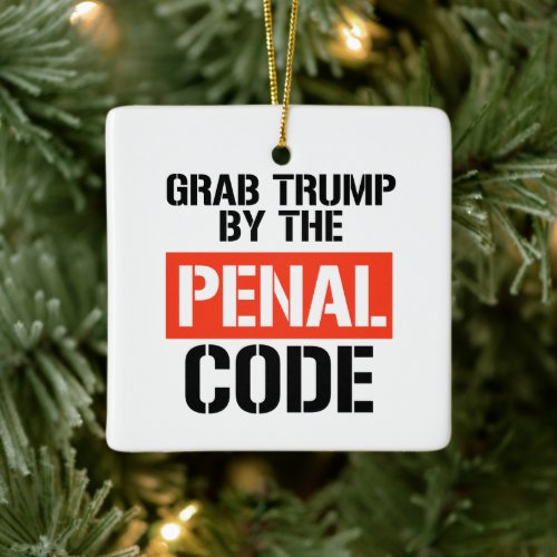 Grab Trump by the Penal Code Ceramic Ornament