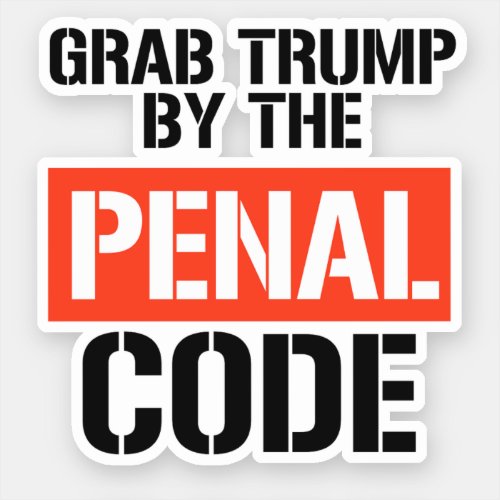 Grab Trump by the Penal Code Sticker