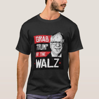 Grab Trump by the WALZ T-Shirt