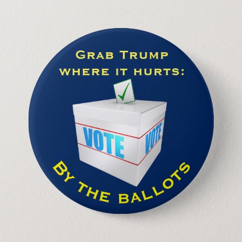 Grab Trump where it hurts by the ballots Button