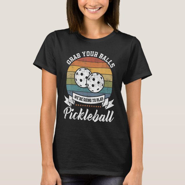 Grab Your Ball Pickleball Player Pun Costume T-Shirt (Front)