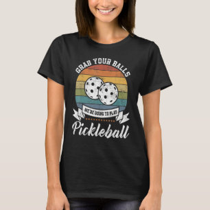 Grab Your Ball Pickleball Player Pun Costume T-Shirt