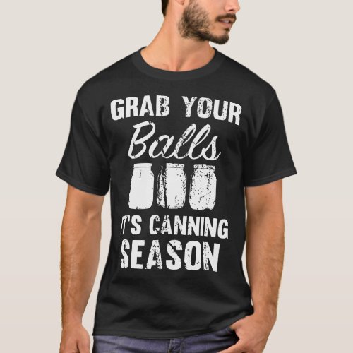 grab your balls it is canning season  mason jars t T_Shirt