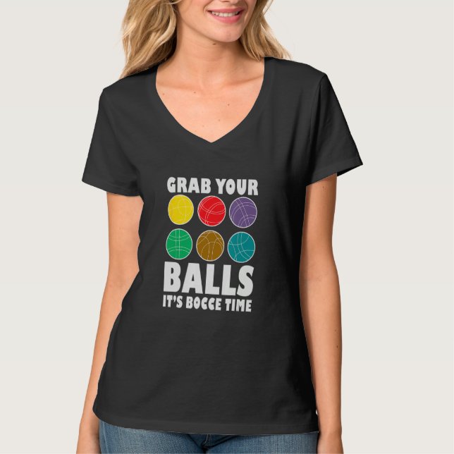 Grab Your Balls It´s Bocce Time Bocce Player Bocce T-Shirt (Front)