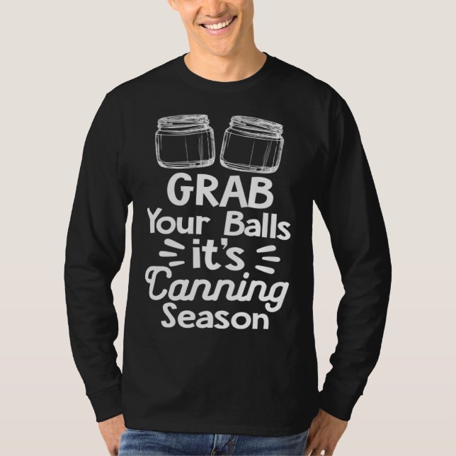 Grab Your Balls It s Canning Season Canner Homeste T-Shirt (Front)