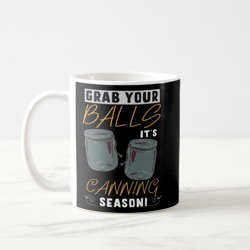 Grab Your Balls It s Canning Season Homemade Jam  Coffee Mug