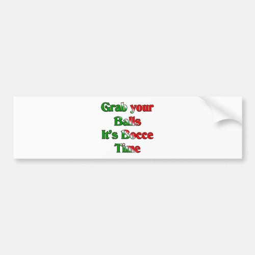 Grab Your Balls Its Bocce Time Bumper Sticker