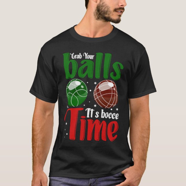 Grab Your Balls It's Bocce Time T-Shirt (Front)