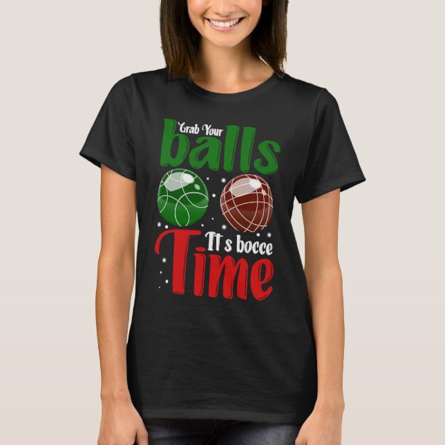 Grab Your Balls It's Bocce Time T-Shirt (Front)