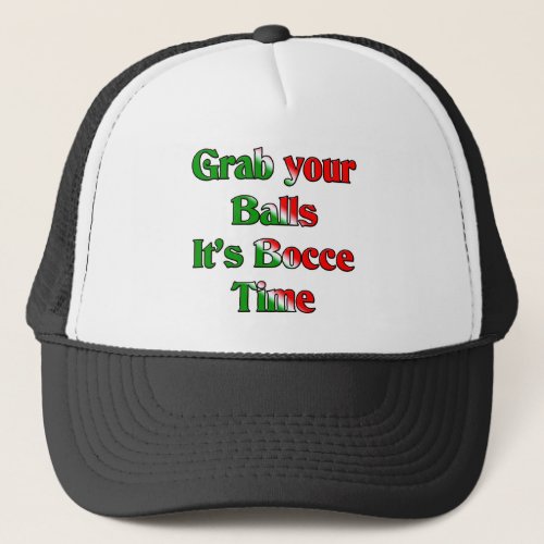 Grab Your Balls Its Bocce Time Trucker Hat