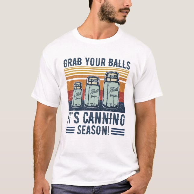 Grab Your Balls It's Canning Season Canning Jar Fa T-Shirt (Front)