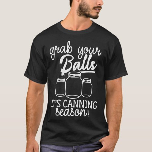Grab Your Balls Its Canning Season Funny Kitchen  T_Shirt