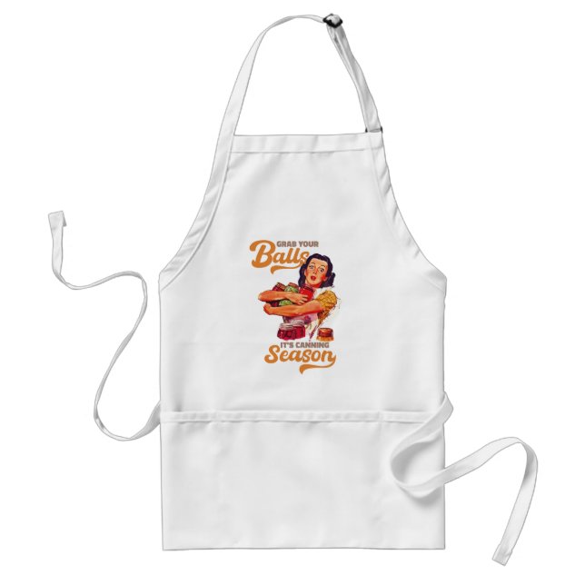 Grab Your Balls, Its Canning Season, grab you jars Adult Apron (Front)