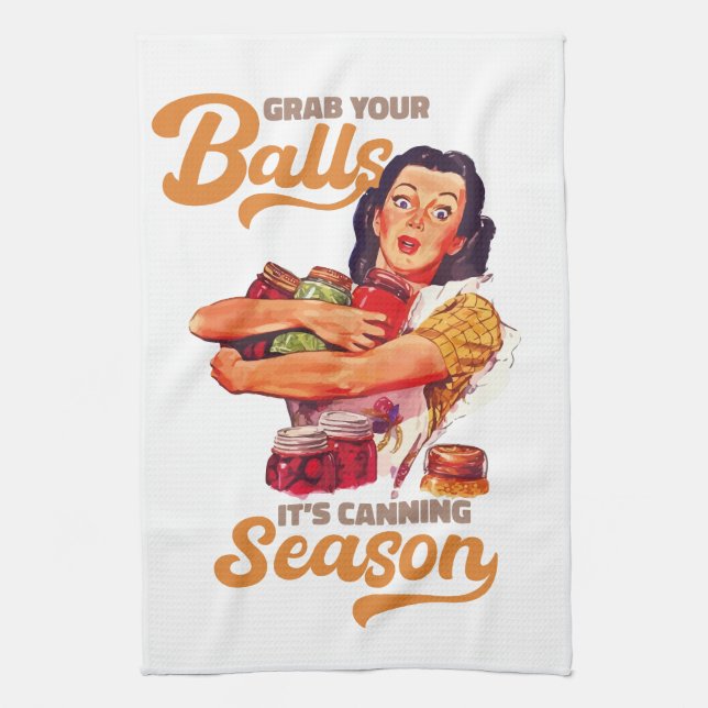 Grab Your Balls, Its Canning Season, grab you jars Kitchen Towel (Vertical)