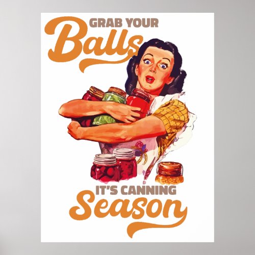 Grab Your Balls Its Canning Season grab you jars Poster