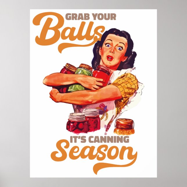 Grab Your Balls, Its Canning Season, grab you jars Poster (Front)