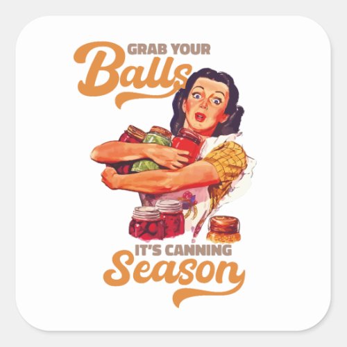 Grab Your Balls Its Canning Season grab you jars Square Sticker
