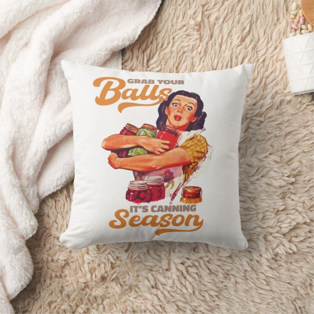 Grab Your Balls, Its Canning Season, grab you jars Throw Pillow (Blanket)